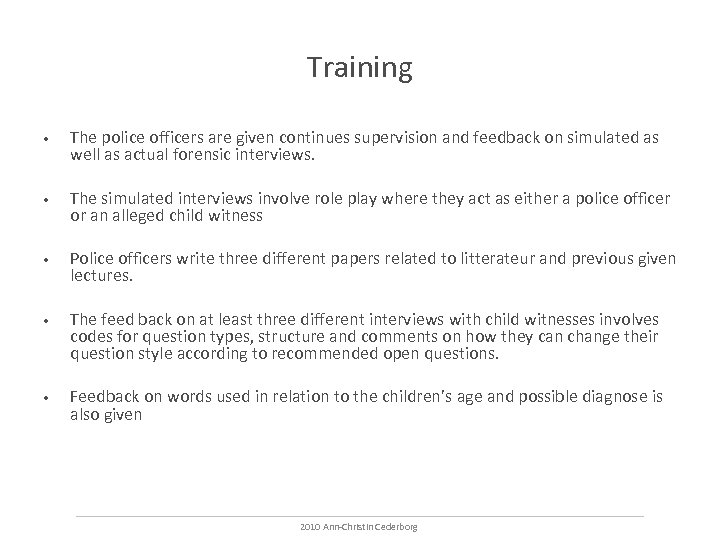 Training • The police officers are given continues supervision and feedback on simulated as