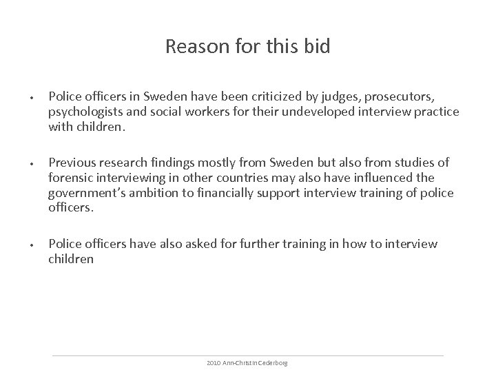 Reason for this bid • Police officers in Sweden have been criticized by judges,