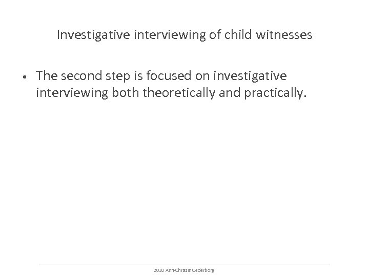 Investigative interviewing of child witnesses • The second step is focused on investigative interviewing
