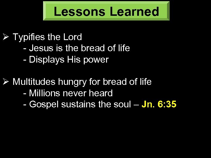 Lessons Learned Ø Typifies the Lord - Jesus is the bread of life -