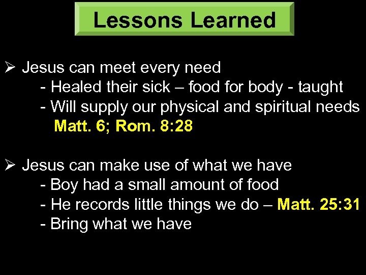 Lessons Learned Ø Jesus can meet every need - Healed their sick – food