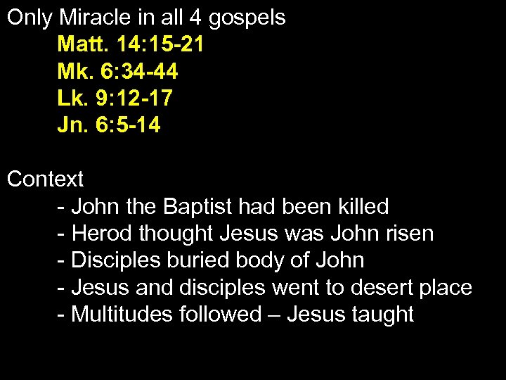 Only Miracle in all 4 gospels Matt. 14: 15 -21 Mk. 6: 34 -44