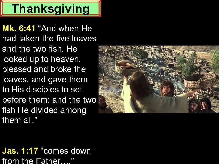Thanksgiving Mk. 6: 41 “And when He had taken the five loaves and the
