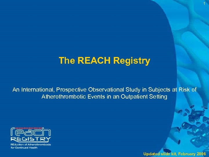 1 The REACH Registry An International, Prospective Observational Study in Subjects at Risk of