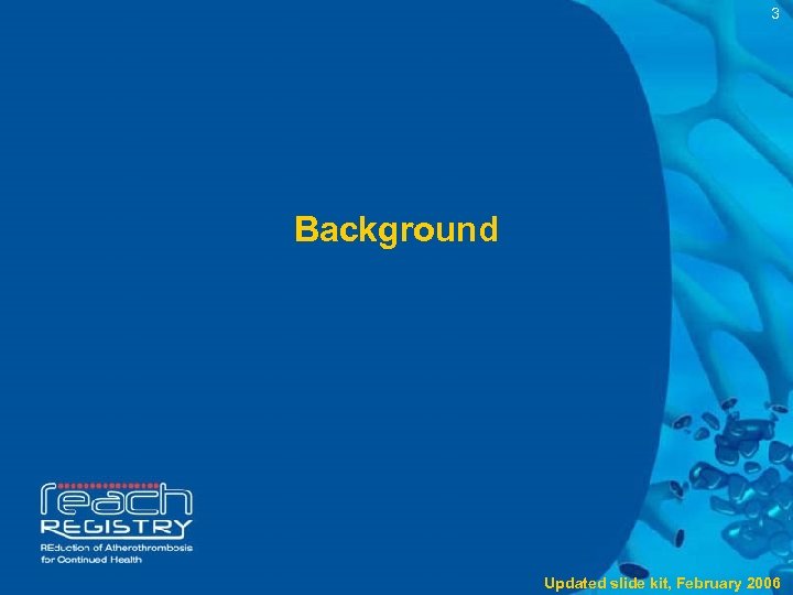 3 Background Updated slide kit, February 2006 