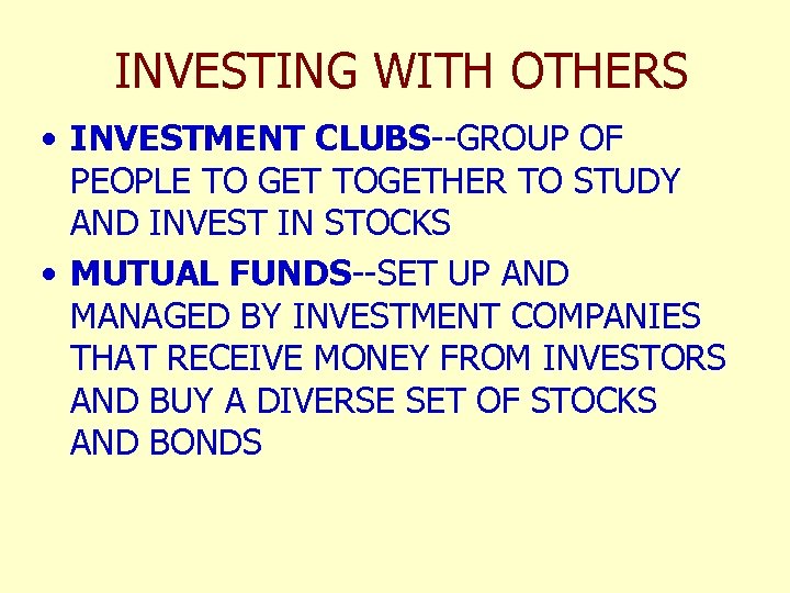 INVESTING WITH OTHERS • INVESTMENT CLUBS--GROUP OF PEOPLE TO GET TOGETHER TO STUDY AND