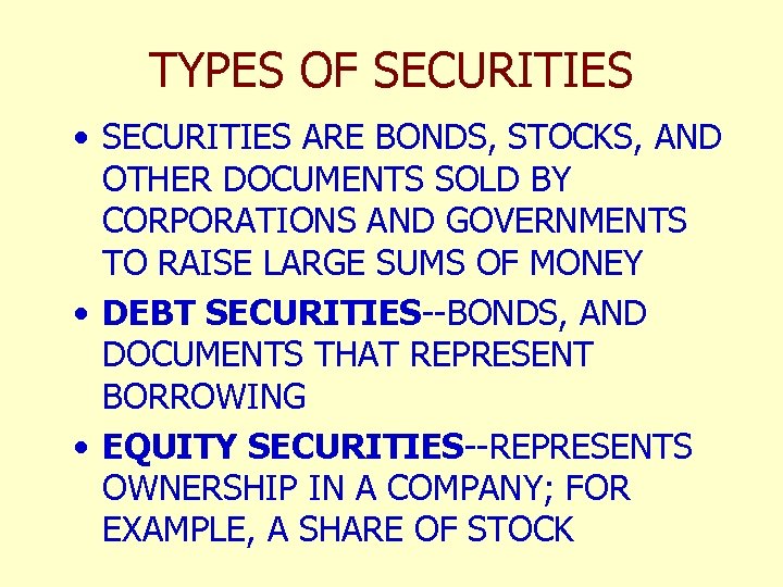 TYPES OF SECURITIES • SECURITIES ARE BONDS, STOCKS, AND OTHER DOCUMENTS SOLD BY CORPORATIONS