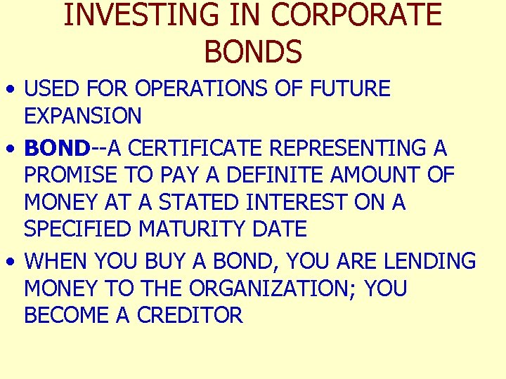 INVESTING IN CORPORATE BONDS • USED FOR OPERATIONS OF FUTURE EXPANSION • BOND--A CERTIFICATE