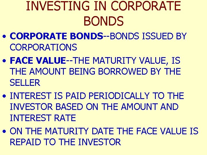 INVESTING IN CORPORATE BONDS • CORPORATE BONDS--BONDS ISSUED BY CORPORATIONS • FACE VALUE--THE MATURITY