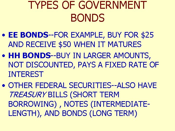 TYPES OF GOVERNMENT BONDS • EE BONDS--FOR EXAMPLE, BUY FOR $25 AND RECEIVE $50