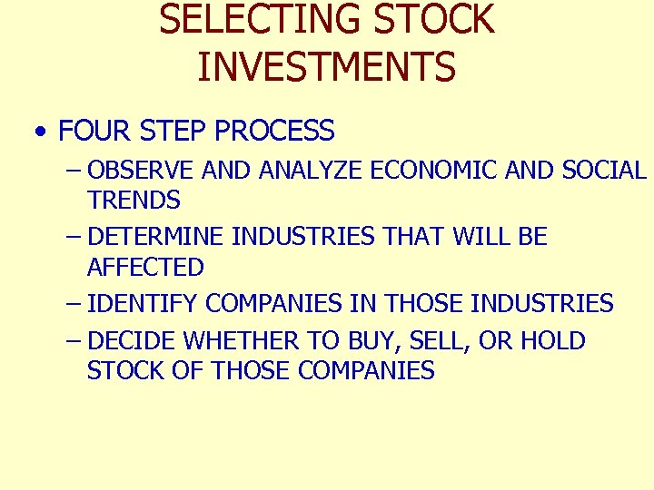 SELECTING STOCK INVESTMENTS • FOUR STEP PROCESS – OBSERVE AND ANALYZE ECONOMIC AND SOCIAL