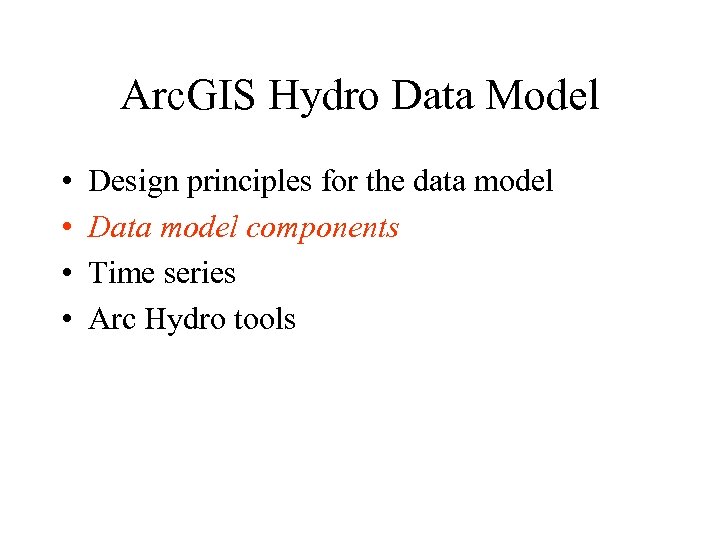 Arc. GIS Hydro Data Model • • Design principles for the data model Data