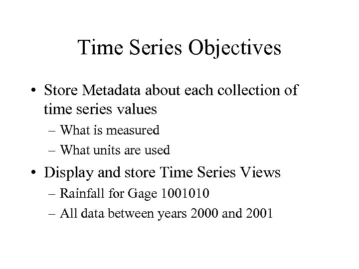 Time Series Objectives • Store Metadata about each collection of time series values –