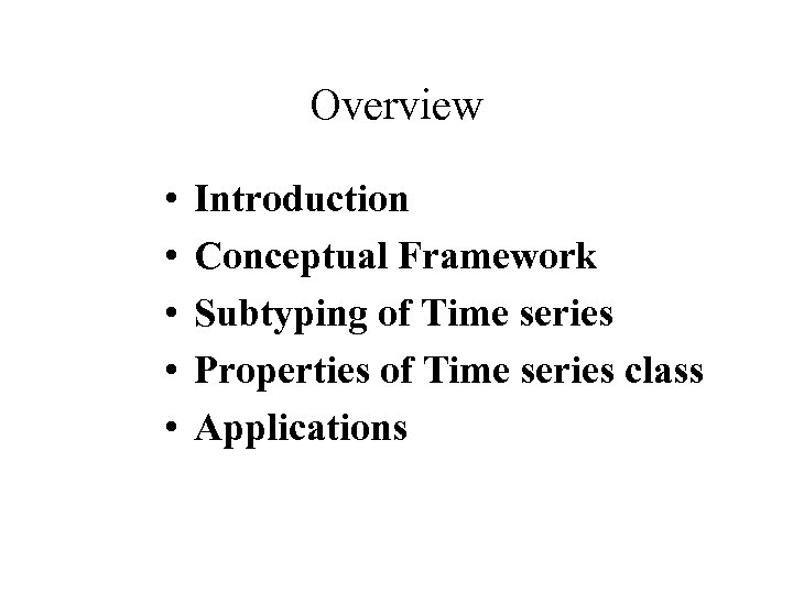 Overview • • • Introduction Conceptual Framework Subtyping of Time series Properties of Time