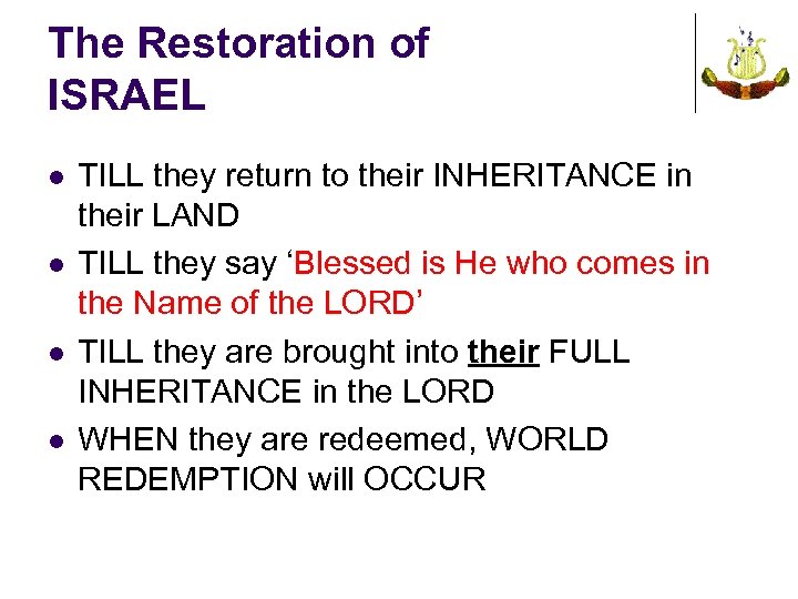 The Restoration of ISRAEL l l TILL they return to their INHERITANCE in their