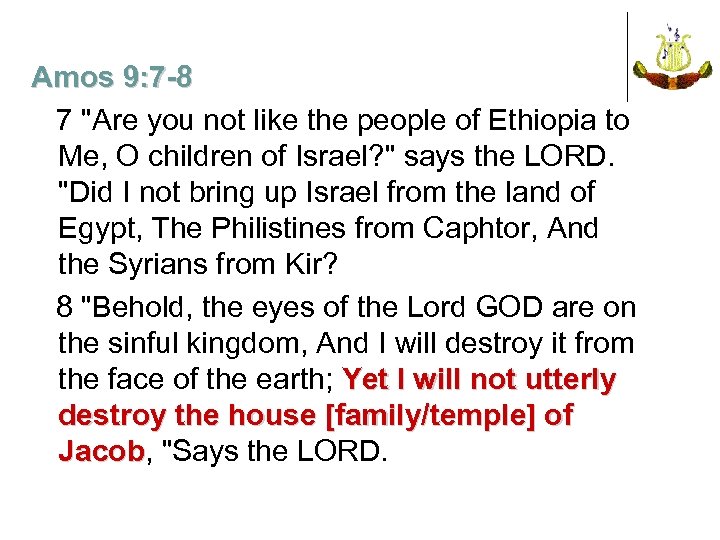 Amos 9: 7 -8 7 "Are you not like the people of Ethiopia to