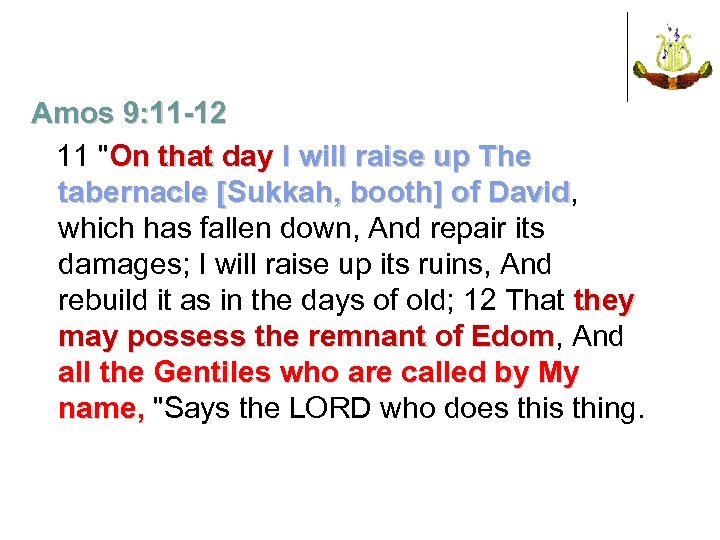 Amos 9: 11 -12 11 "On that day I will raise up The tabernacle