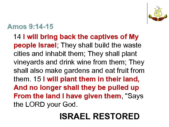 Amos 9: 14 -15 14 I will bring back the captives of My people