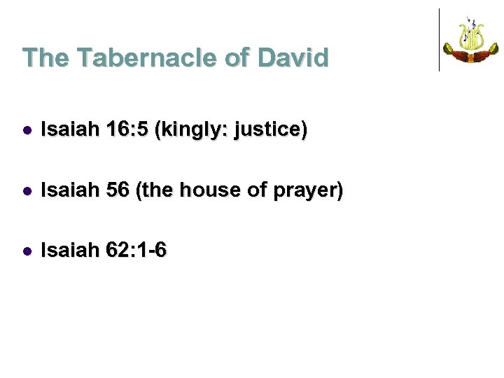 The Tabernacle of David l Isaiah 16: 5 (kingly: justice) l Isaiah 56 (the