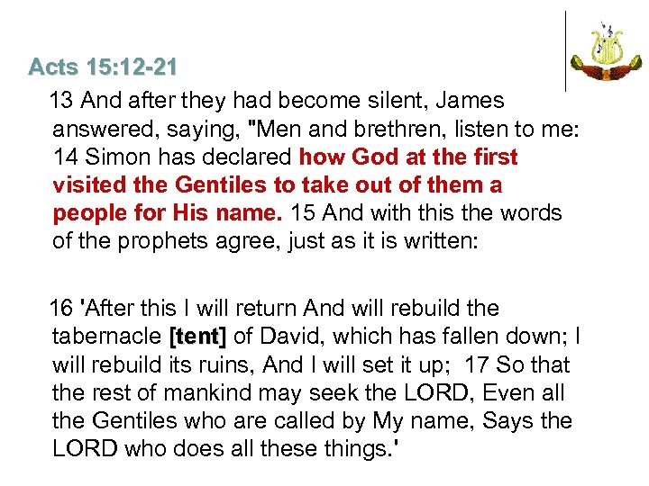 Acts 15: 12 -21 13 And after they had become silent, James answered, saying,