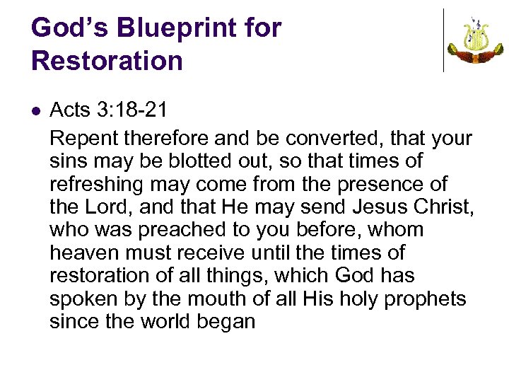 God’s Blueprint for Restoration l Acts 3: 18 -21 Repent therefore and be converted,