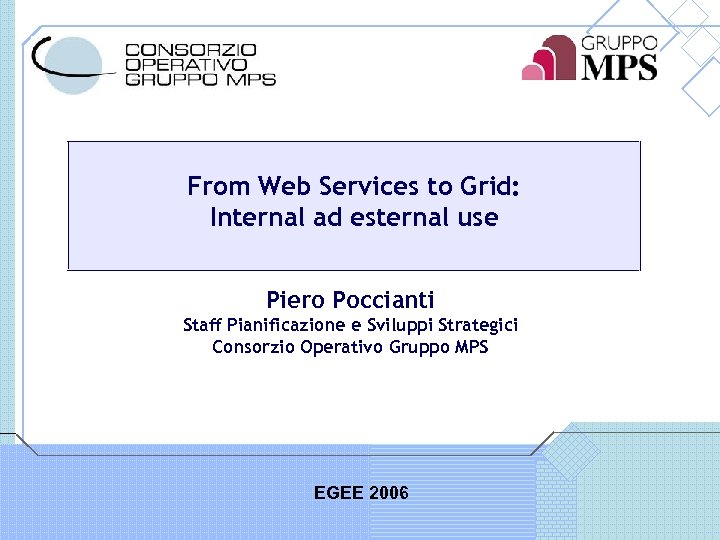From Web Services to Grid: Internal ad esternal use Piero Poccianti Staff Pianificazione e