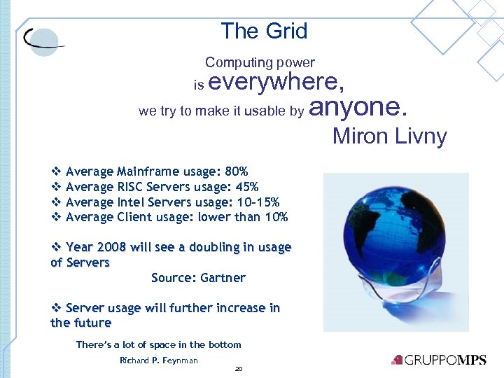 The Grid Computing power is everywhere, we try to make it usable by anyone.