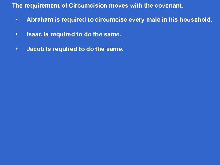 The requirement of Circumcision moves with the covenant. • Abraham is required to circumcise