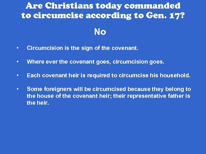 Are Christians today commanded to circumcise according to Gen. 17? No • Circumcision is