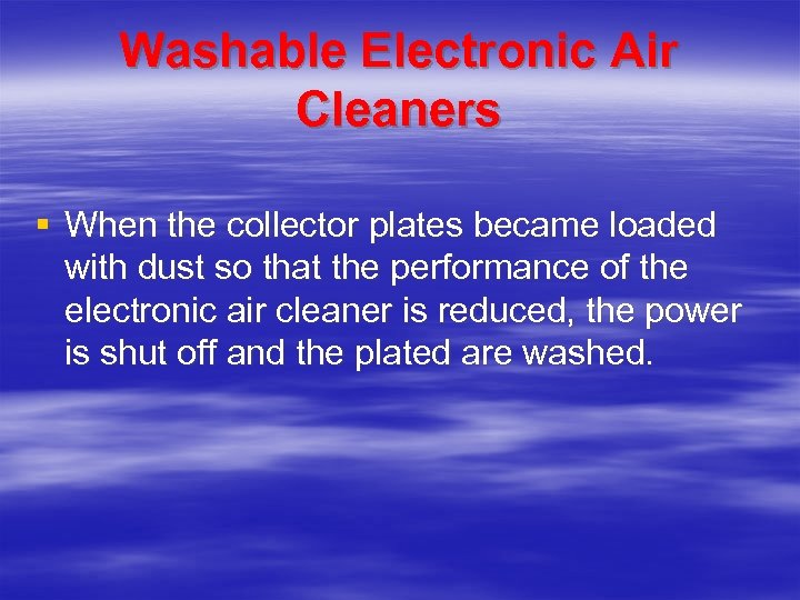 Washable Electronic Air Cleaners § When the collector plates became loaded with dust so