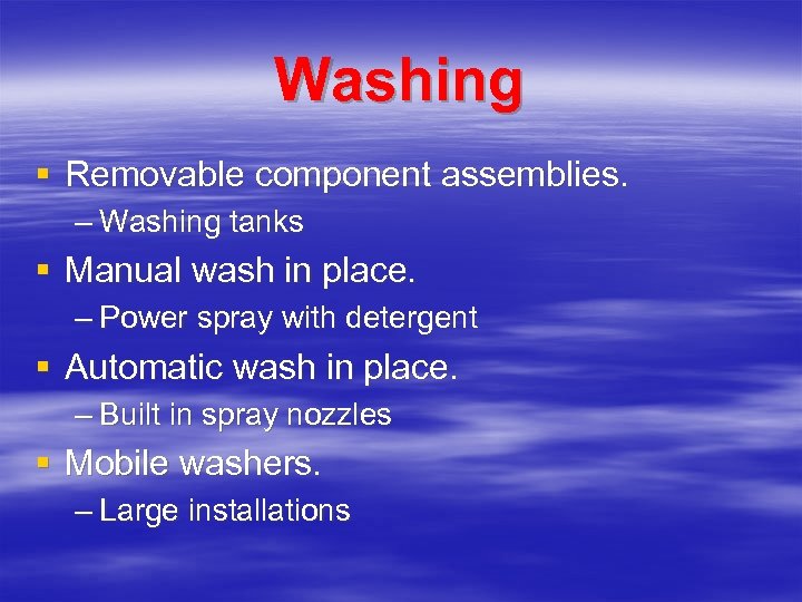 Washing § Removable component assemblies. – Washing tanks § Manual wash in place. –