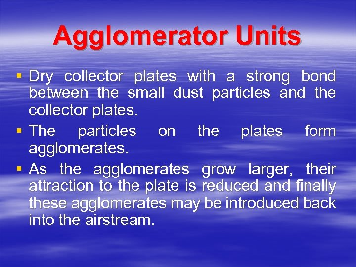 Agglomerator Units § Dry collector plates with a strong bond between the small dust