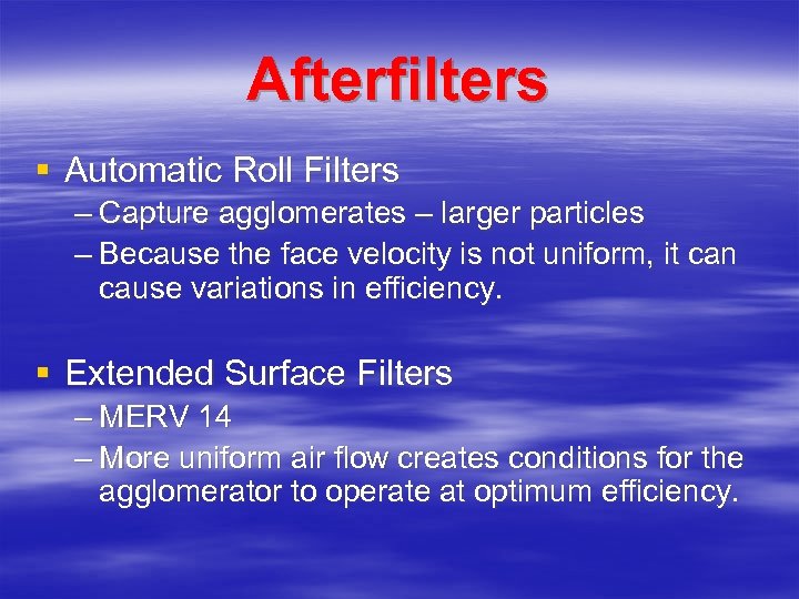 Afterfilters § Automatic Roll Filters – Capture agglomerates – larger particles – Because the