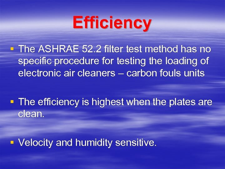 Efficiency § The ASHRAE 52. 2 filter test method has no specific procedure for