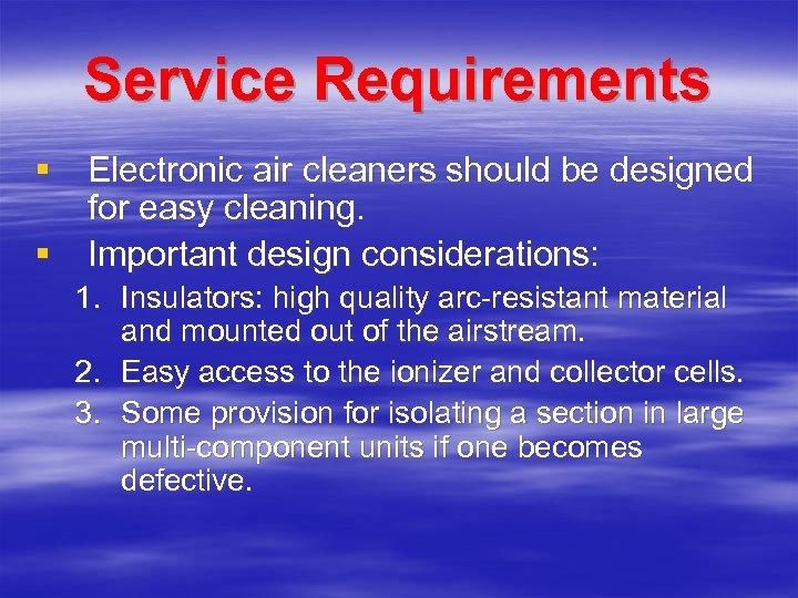 Service Requirements § Electronic air cleaners should be designed for easy cleaning. § Important