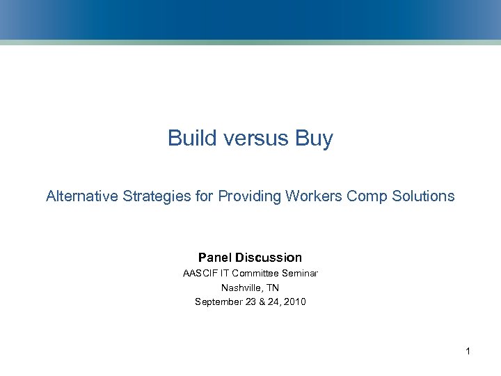 Build versus Buy Alternative Strategies for Providing Workers Comp Solutions Panel Discussion AASCIF IT