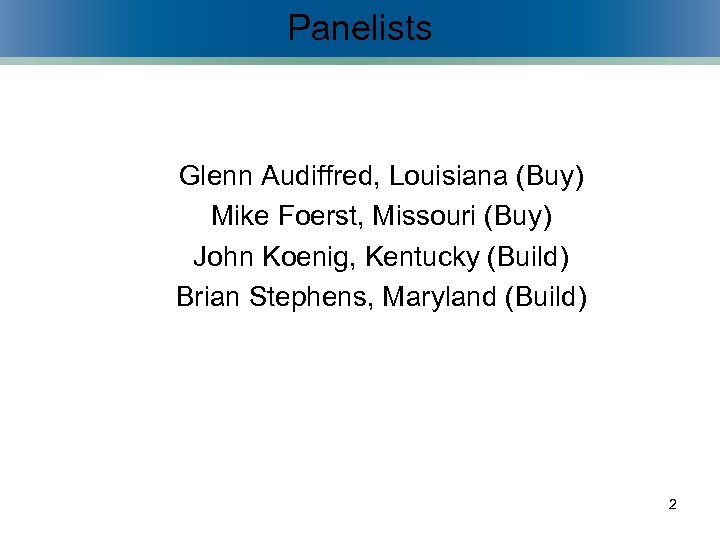 Panelists Glenn Audiffred, Louisiana (Buy) Mike Foerst, Missouri (Buy) John Koenig, Kentucky (Build) Brian