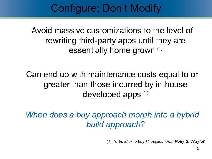 Configure; Don’t Modify Avoid massive customizations to the level of rewriting third-party apps until