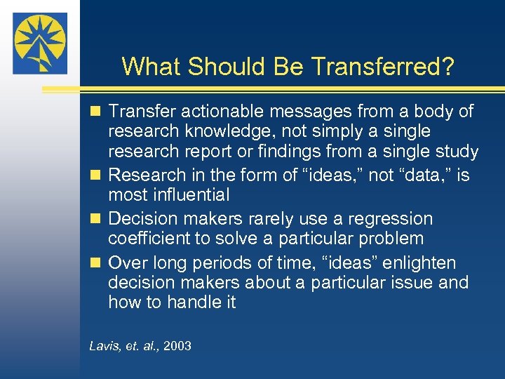 What Should Be Transferred? n Transfer actionable messages from a body of research knowledge,