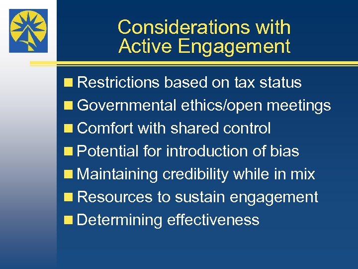 Considerations with Active Engagement n Restrictions based on tax status n Governmental ethics/open meetings