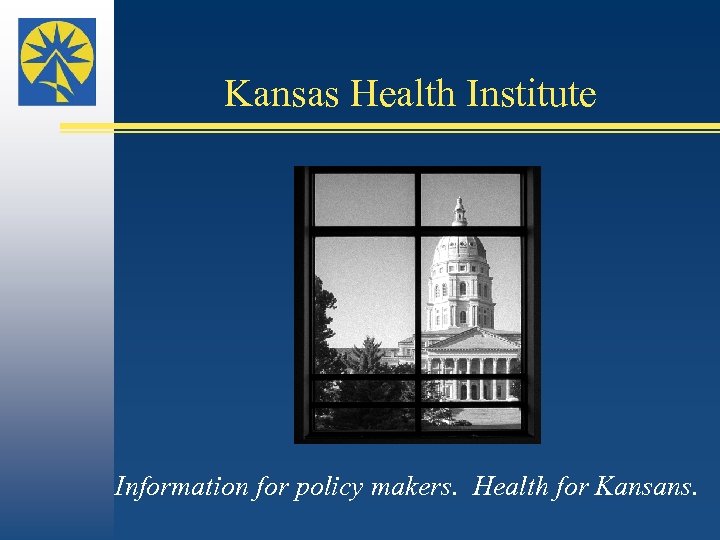 Kansas Health Institute Information for policy makers. Health for Kansans. 
