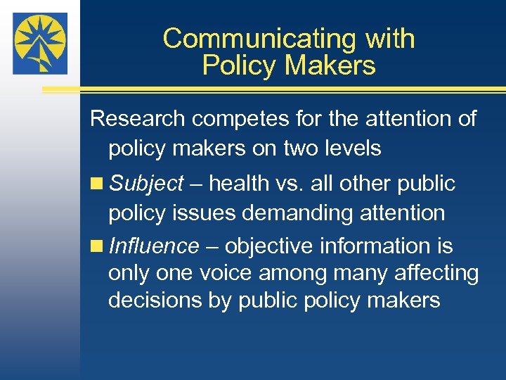 Communicating with Policy Makers Research competes for the attention of policy makers on two