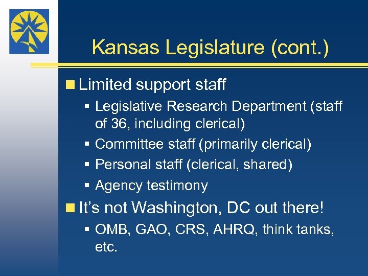 Kansas Legislature (cont. ) n Limited support staff § Legislative Research Department (staff of