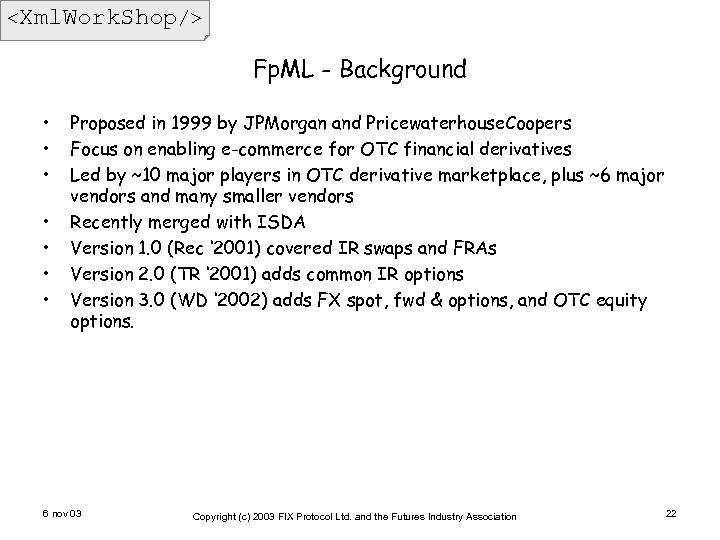 <Xml. Work. Shop/> Fp. ML - Background • • Proposed in 1999 by JPMorgan