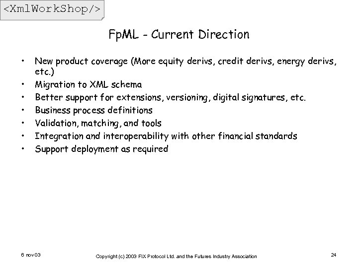 <Xml. Work. Shop/> Fp. ML - Current Direction • • New product coverage (More