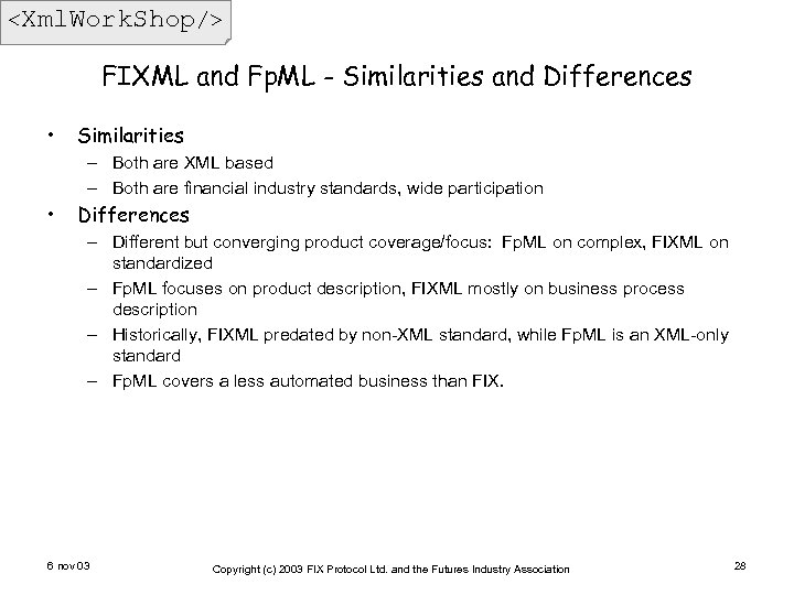 <Xml. Work. Shop/> FIXML and Fp. ML - Similarities and Differences • Similarities –