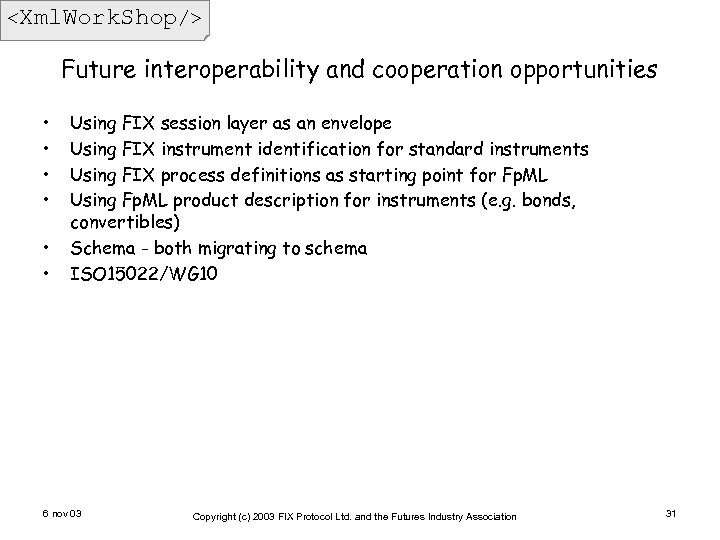 <Xml. Work. Shop/> Future interoperability and cooperation opportunities • • • Using FIX session