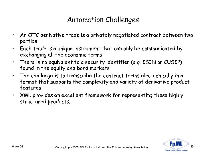 Automation Challenges • • • An OTC derivative trade is a privately negotiated contract