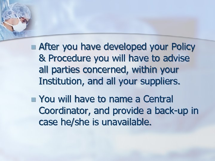 n After you have developed your Policy & Procedure you will have to advise