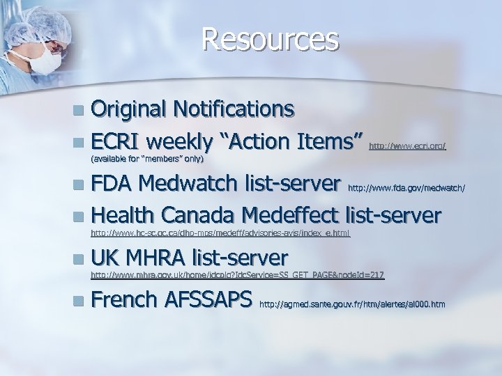 Resources Original Notifications n ECRI weekly “Action Items” n http: //www. ecri. org/ (available